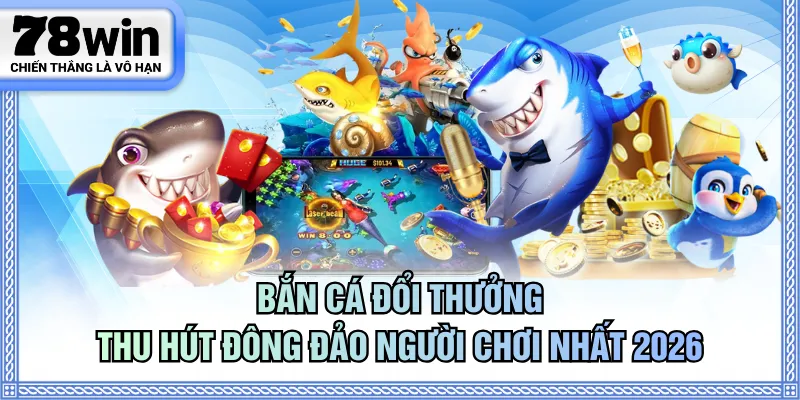 Bắn cá đổi thưởng