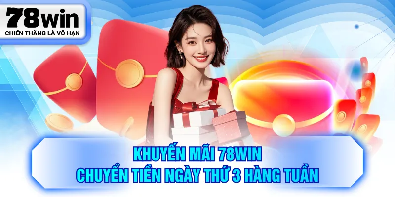 Khuyến mãi 78WIN chuyển tiền ngày thứ 3 hàng tuần